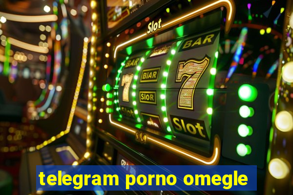 telegram porno omegle